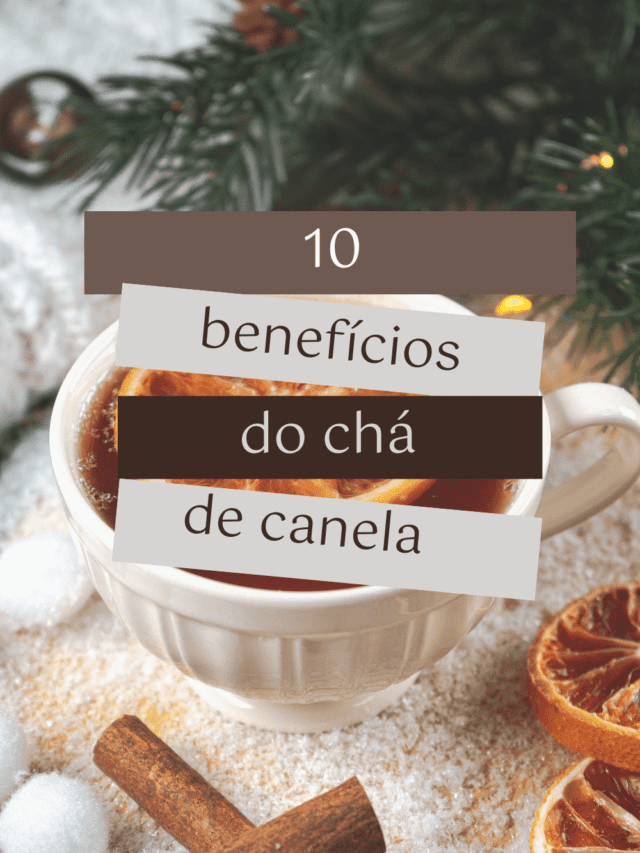 10 Benefícios do chá de canela