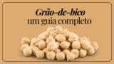 Grão-de-bico: Um Guia Completo